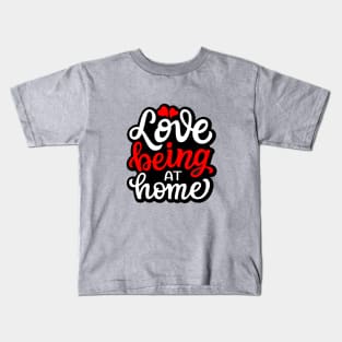 Love Being At Home Kids T-Shirt